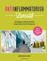 Antiinflammatorisk livsstil : f&ouml;rebygg och d&auml;mpa kronisk inflammation f&ouml;r ett friskare liv