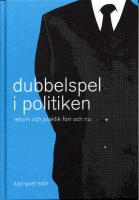 Dubbelspel i politiken - Retorik och praktik f&ouml;rr och nu