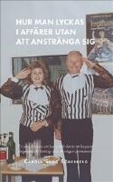 Hur man lyckas i affärer utan att anstränga sig : en sann historia om hur enkelt det är att kapa ett legendariskt företag utan att någon protesterar