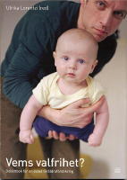 Vems valfrihet : Debattbok f&ouml;r en delad f&ouml;r&auml;ldraf&ouml;rs&auml;kring