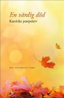 En v&auml;rdig d&ouml;d : katolska perspektiv