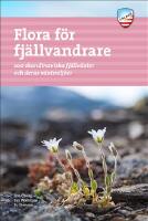 Flora f&ouml;r fj&auml;llvandrare : 200 skandinaviska fj&auml;llv&auml;xter och deras v&auml;xtmilj&ouml;
