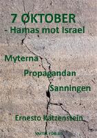 7 OKTOBER &ndash; Hamas mot Israel : Myterna, Propagandan, Sanningen