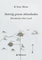 Str&ouml;vt&aring;g genom &aring;rhundraden - betraktelser fr&aring;n Lund