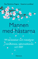 Mannen med h&auml;starna : 99 ber&auml;ttelser och metaforer i mindfulness, sj&auml;lvmedk