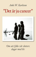 Det är ju cancer. Om att fylla vår dotters dagar med liv.