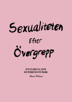Sexualiteten efter &ouml;vergrepp : hitta tillbaka till lusten och tryggheten efter trauma