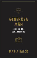 Hur jag &ouml;verlevde gener&ouml;sa m&auml;n : en bok om sugardejting