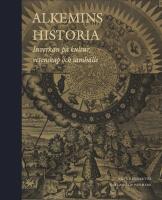 Alkemins historia: inverkan p&aring; kultur, vetenskap och samh&auml;lle