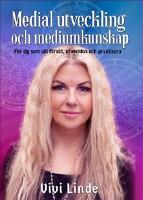 Medial utveckling och mediumkunskap : f&ouml;r dig som vill f&ouml;rst&aring;, utvecklas och praktisera