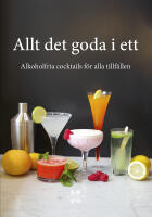Allt det goda i ett : alkoholfria cocktails f&ouml;r alla tillf&auml;llen