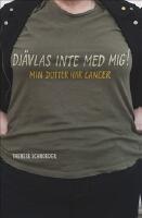 Dj&auml;vlas inte med mig! : min dotter har cancer