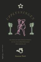 Upplysningen : en ess&auml; om dess beskaffenhet, nytta och n&ouml;dv&auml;ndighet f&ouml;r samh&auml;llet