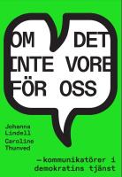 Om det inte vore f&ouml;r oss &ndash; kommunikat&ouml;rer i demokratins tj&auml;nst