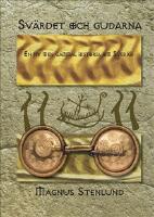 Sv&auml;rdet och gudarna : en ny men gammal historia om Sverige  - svensk fornhistoria fr&aring;n sten&aring;lder till vendeltid. Bok 2 av 3 (brons&aring;lder)