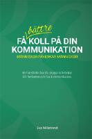 F&aring; b&auml;ttre koll p&aring; din kommunikation : M&auml;nniskor p&aring;verkar m&auml;nniskor