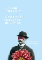 Konsten att &ouml;verleva mobbning - Att g&aring; vidare n&auml;r jobbet brutit ner dig