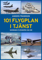 101 Flygplan i tj&auml;nst : Sveriges flygvapen 100 &aring;r