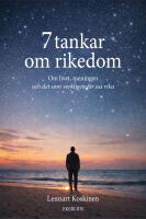 7 tankar om rikedom - om livet, meningen och det som verkligen g&ouml;r oss rika