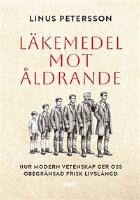 L&auml;kemedel mot &aring;ldrande : hur modern vetenskap ger oss obegr&auml;nsad frisk livsl&auml;ngd