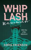 Whiplashmamman : mitt liv efter olyckan
