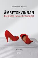&Auml;mbetskvinnan : ber&auml;ttelse fr&aring;n en brytningstid