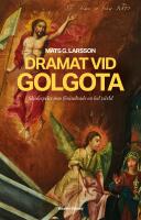 Dramat vid Golgota : sk&aring;despelet som f&ouml;r&auml;ndrade en hel v&auml;rld
