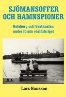 Sj&ouml;mannsoffer och hamnspioner:  G&ouml;teborg och V&auml;stkusten under F&ouml;rsta V&auml;rlds