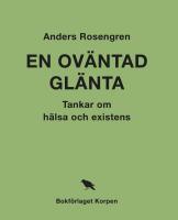 En ov&auml;ntad gl&auml;nta : tankar om h&auml;lsa och existens