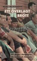 Ett &ouml;verlagt brott. 197 dagar i f&aring;ngl&auml;gren Omarska och Manja-a