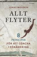 Allt flyter : 8 principer f&ouml;r att coacha i f&ouml;r&auml;ndring