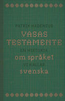 Vasas testamente: en historia om spr&aring;ket vi kallar svenska
