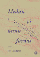 Medan vi &auml;nnu f&auml;rdas - Dikter