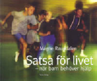 Satsa f&ouml;r livet : n&auml;r barn beh&ouml;ver hj&auml;lp : en v&auml;gledning f&ouml;r dig mellan 10 och 14 &aring;r