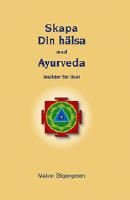 Skapa din h&auml;lsa med Ayurveda