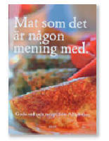 Mat som det &auml;r n&aring;gon mening med : goda r&aring;d och recept fr&aring;n Alftak&ouml;ket /