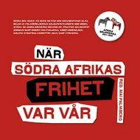 N&auml;r s&ouml;dra Afrikas frihet var v&aring;r : Afrikagrupperna 1964-1994