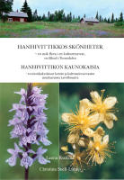 Hanhivittikkos sk&ouml;nheter : en unik flora i ett kulturreservat, en f&auml;bod i Tornedalen = Hanhivittikon kaunokaisia : tornionlaaksolaisen kent&auml;n ja kulttuurireservaatin ainutlaatuista kasvillisuutta