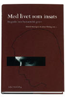 Med livet som insats : biografin som humanistisk genre