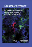 Infekterat beteende : hur hj&auml;rna och immunsystem kommunicerar vid autism, schizofreni och depression