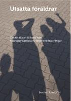 Utsatta f&ouml;r&auml;ldrar: Om föräldrar till barn med neuropsykiatriska funktionsnedsättningar