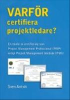 Varf&ouml;r certifiera projektledare? : en studie av certifiering som Project Management Professional (PMP) enligt Project Management Institute (PMI)