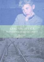 L&aring;ng v&auml;g att g&aring; : ber&auml;ttelser fr&aring;n en uppv&auml;xt i Malm&ouml;