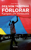 Den som tr&ouml;ttnar f&ouml;rlorar : kampen om Venezuela