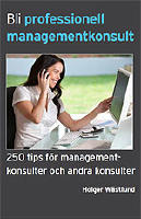 Bli professionell managementkonsult  : 250 tips f&ouml;r managementkonsulter och andra konsulter