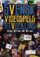 Svensk videospelsutveckling : fr&aring;n 50-tal till 90-tal