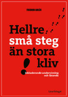 Hellre sm&aring; steg &auml;n stora kliv : inkluderande undervisning och l&auml;rande