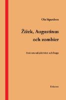 Zizek, Augustinus och zombier : ess&auml; om subjektivitet och hopp