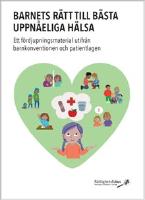 Barnets r&auml;tt till b&auml;sta uppn&aring;eliga h&auml;lsa  : ett f&ouml;rdjupningsmaterial utifr&aring;n barnkonventionen och patientlagen