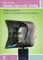 Vuxen men inte f&auml;rdig : vuxenutveckling - stadier av komplexitet och mening